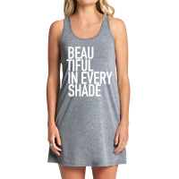 Beautiful In Every Shade Uplifting Positive Slogan Tank Dress | Artistshot