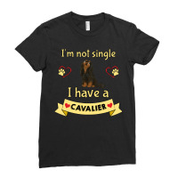 Cavalier King Charles Spaniel I'm Not Single I Have A Black And Tan Ca Ladies Fitted T-shirt | Artistshot