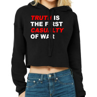 Truth Is The First Casualty Of War T Shirt Cropped Hoodie | Artistshot