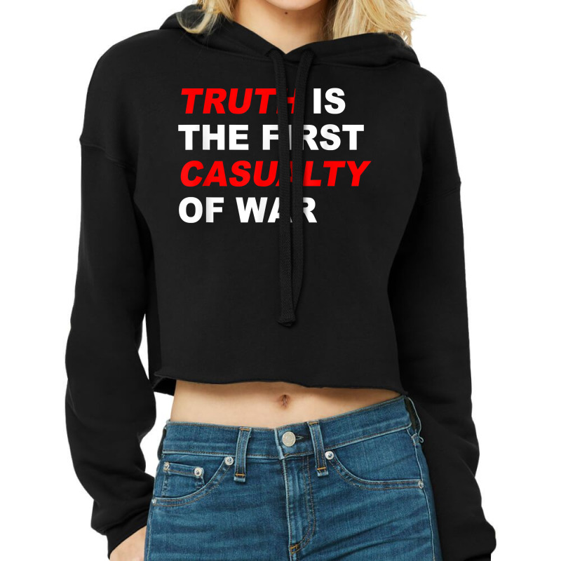 Truth Is The First Casualty Of War T Shirt Cropped Hoodie by haitequila | Artistshot