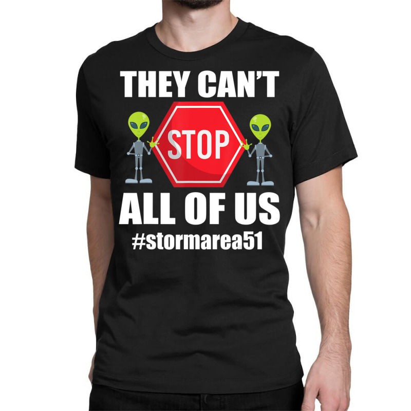 They Cant Stop All Of Us Storm Area 51 Alien Awareness Classic T-shirt by phamkhao | Artistshot