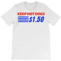 Keep Hot Dogs $1.50 T Shirt T-shirt | Artistshot