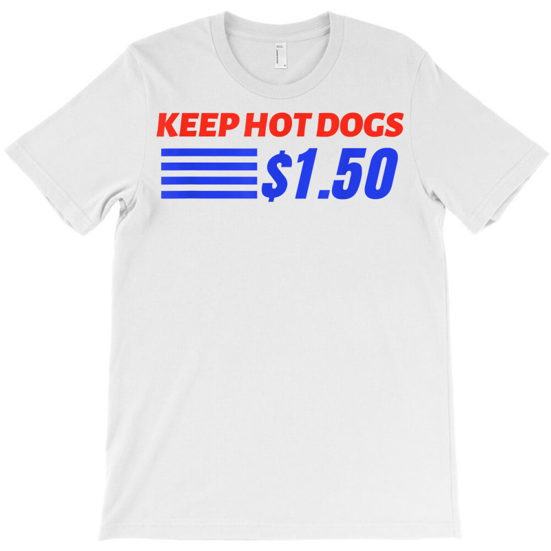 Keep Hot Dogs $1.50 T Shirt T-Shirt by pofijinashu | Artistshot