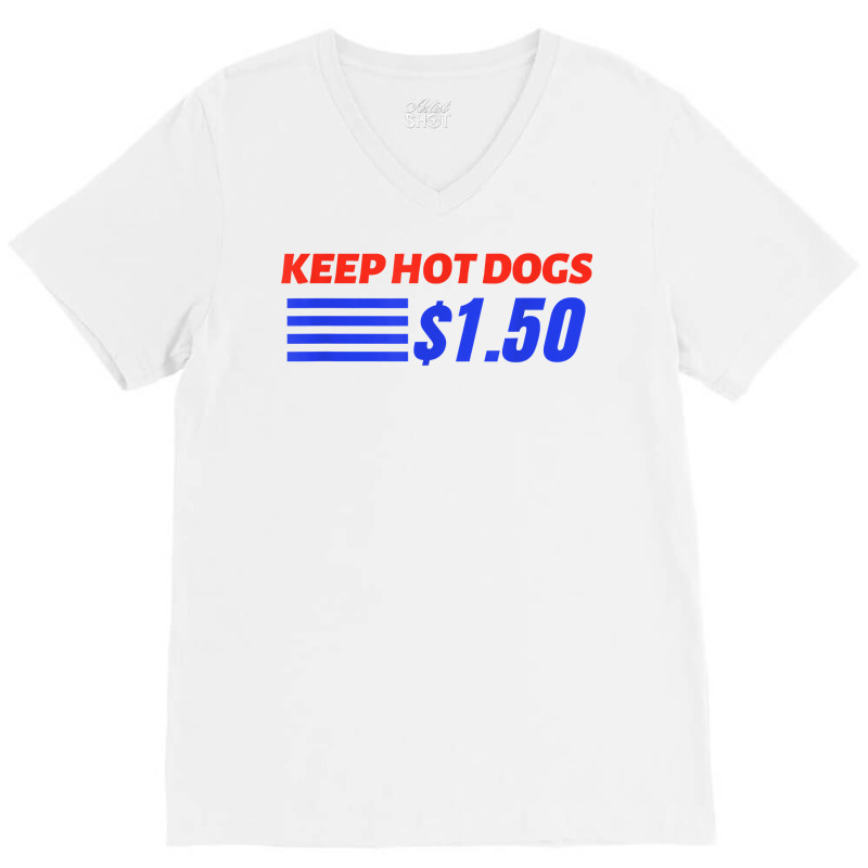 Keep Hot Dogs $1.50 T Shirt V-Neck Tee by pofijinashu | Artistshot