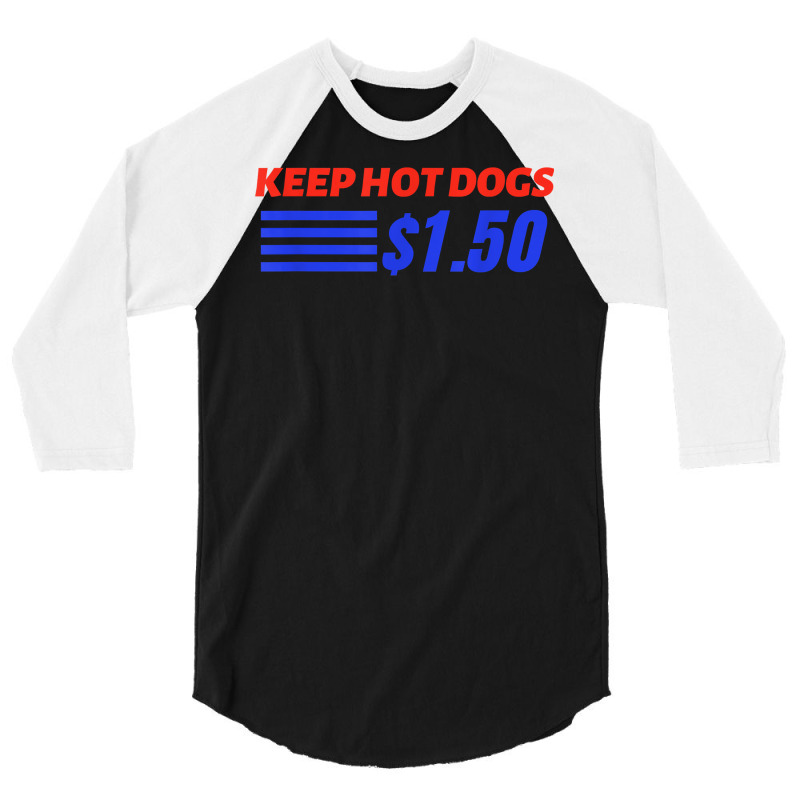 Keep Hot Dogs $1.50 T Shirt 3/4 Sleeve Shirt by pofijinashu | Artistshot