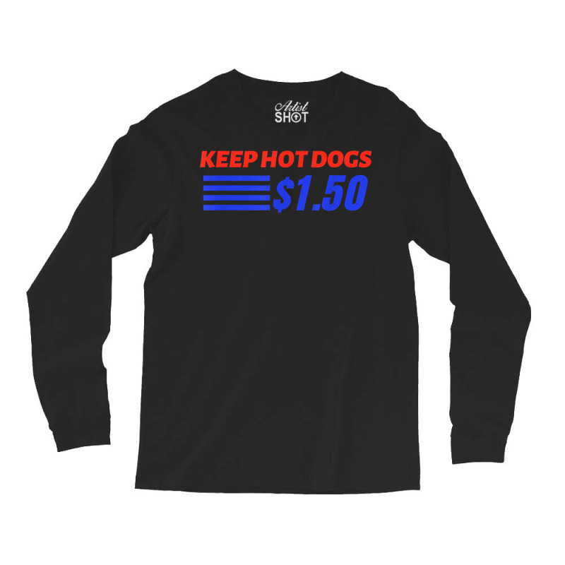 Keep Hot Dogs $1.50 T Shirt Long Sleeve Shirts by pofijinashu | Artistshot