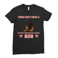 Cavalier King Charles Spaniel Kinda Busy Being A Cavalier Mom, Black A Ladies Fitted T-shirt | Artistshot