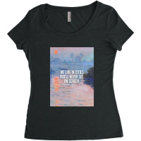 We Live In Cities You'll Never See On Screen (monet - Sunset On The Se Women's Triblend Scoop T-shirt | Artistshot