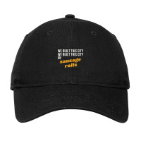 We Built This City On Sausage Rolls Adjustable Cap | Artistshot