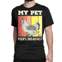 Chicken Cock My Pet Poops Breakfast Retro Eggs Farmer Chicken Lover 22 Classic T-shirt | Artistshot