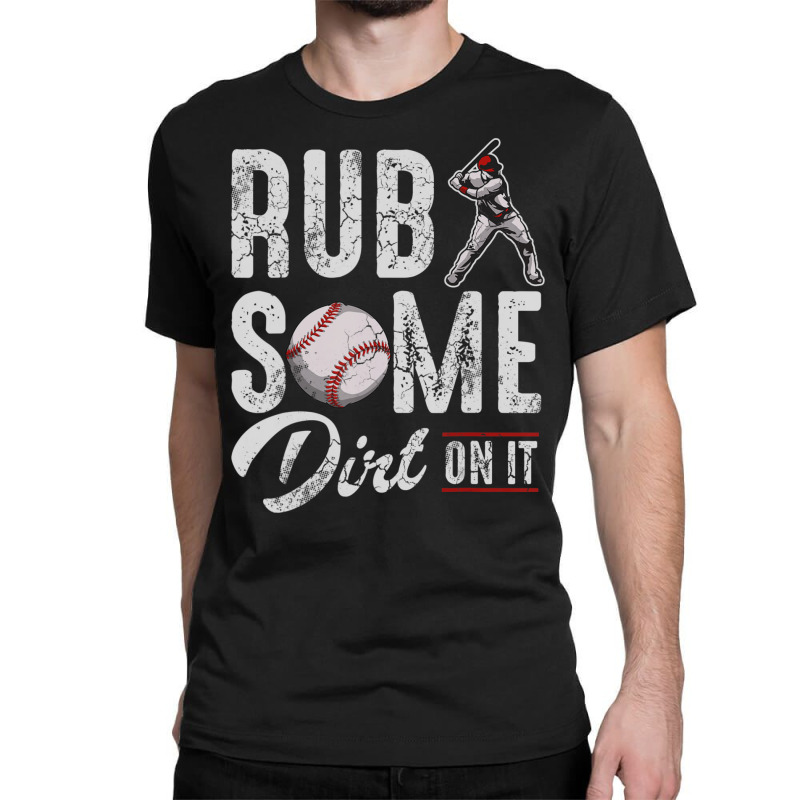 Baseball Rub Some Dirt On It Humor Sayings Quotes Classic T-shirt | Artistshot