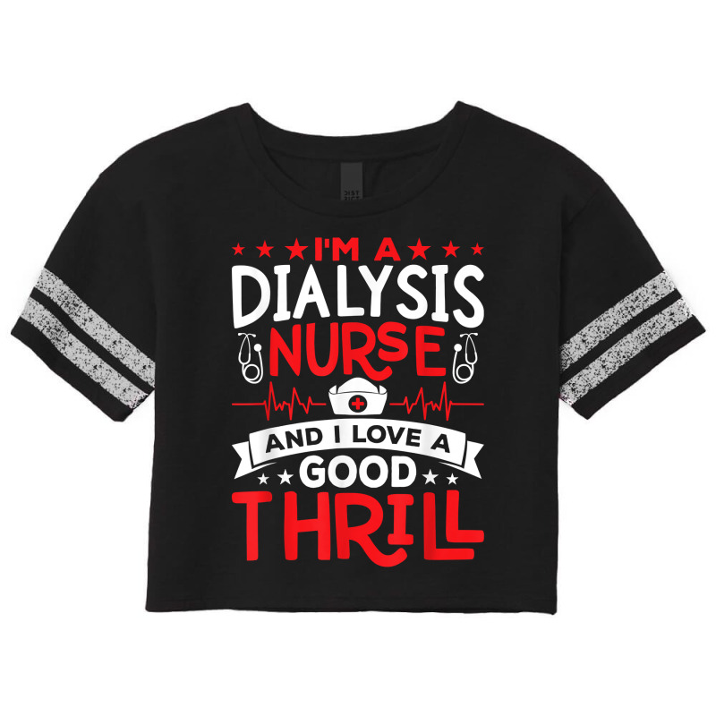 I'm A Dialysis Nurse I Love A Good Thrill Kidney Dialysis T Shirt Scorecard Crop Tee by nilaeshuhyfa | Artistshot