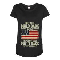 On Back Instead Of Build Back Better How About Put It Back Maternity Scoop Neck T-shirt | Artistshot