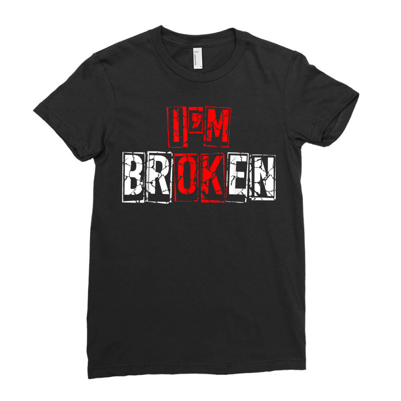 I'm Broken Shirt Invisible Illness I'm Ok Broken T Shirt Ladies Fitted T-Shirt by cm-arts | Artistshot