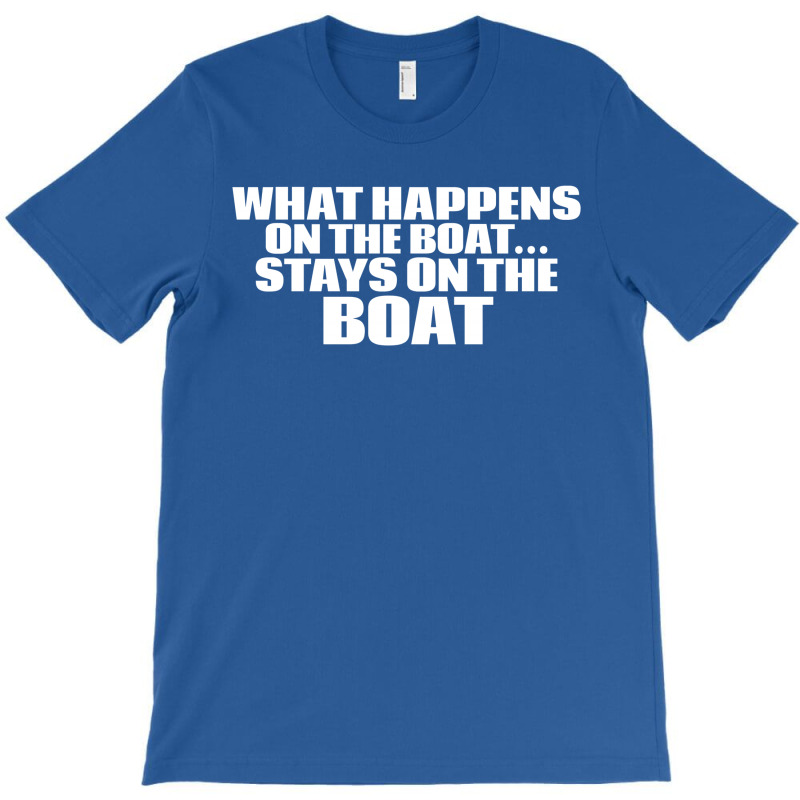 What Happens On The Boat...stays On The Boat T-shirt | Artistshot
