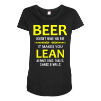 Beer Doesn't Make You Fat It Makes You Lean Against Bars Maternity Scoop Neck T-shirt | Artistshot