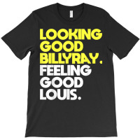 Looking Good Billy Ray Feeling Good Louis Funny T Shirt T-shirt | Artistshot