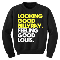 Looking Good Billy Ray Feeling Good Louis Funny T Shirt Youth Sweatshirt | Artistshot