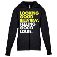 Looking Good Billy Ray Feeling Good Louis Funny T Shirt Youth Zipper Hoodie | Artistshot