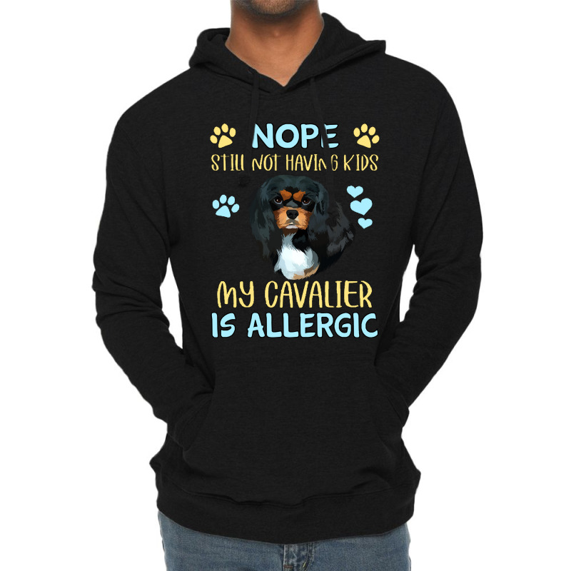 Cavalier King Charles Spaniel Nope. Still Not Having Kids My Cavalier  Lightweight Hoodie | Artistshot