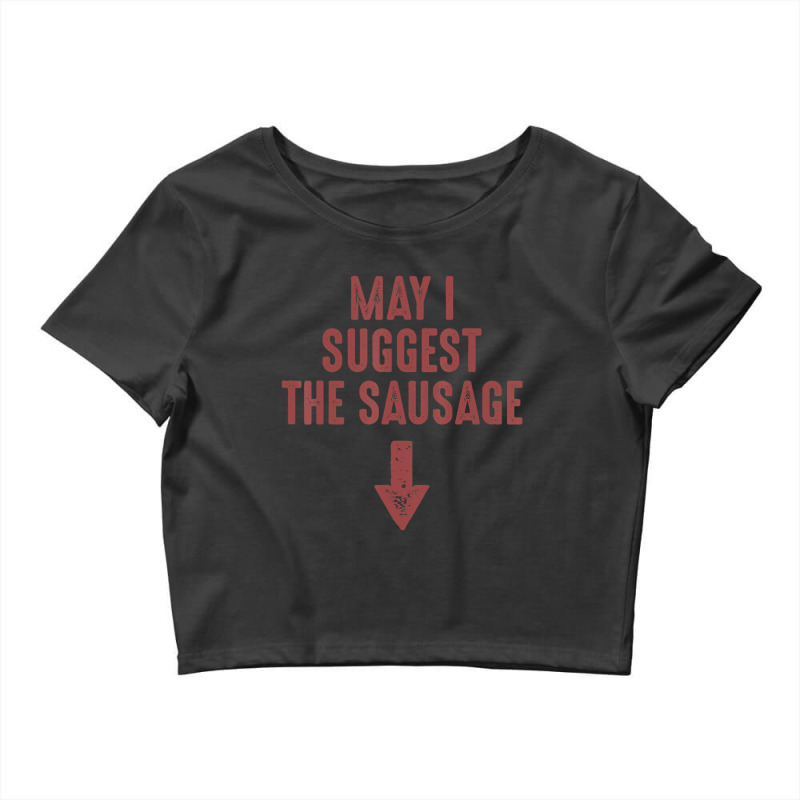 May I Suggest The Sausage Inappropriate Humor Crop Top by cm-arts | Artistshot