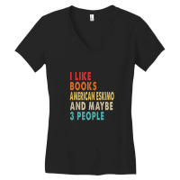 I Like Books American Eskimo And Maybe 3 People Women's V-neck T-shirt | Artistshot