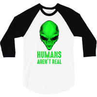 Alien Funny Humans Aren't Real Cute Ufo T Shirt 3/4 Sleeve Shirt | Artistshot