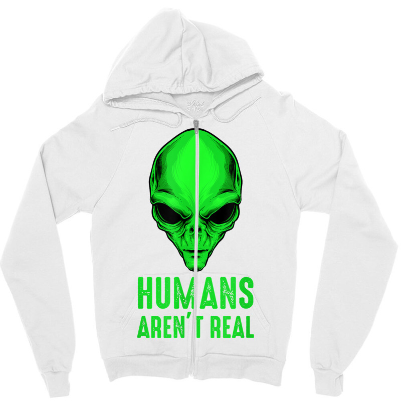 Alien Funny Humans Aren't Real Cute Ufo T Shirt Zipper Hoodie by hapusajehae | Artistshot