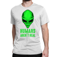 Alien Funny Humans Aren't Real Cute Ufo T Shirt Classic T-shirt | Artistshot