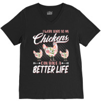 Chicken Cock I Work Hard So My Chickens Can Have A Better Life Chicken V-neck Tee | Artistshot