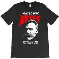 Nietzsche I Gazed Into The Abyss And I Got This T-shirt | Artistshot