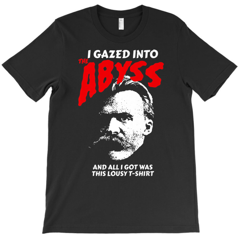 Nietzsche I Gazed Into The Abyss And I Got This T-Shirt by cm-arts | Artistshot