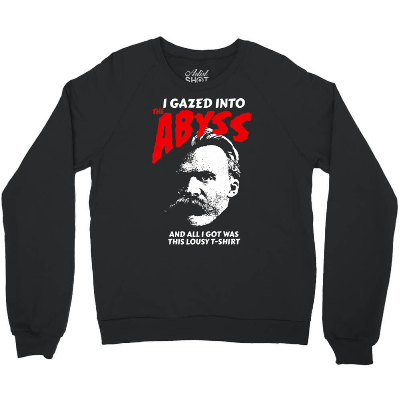 Nietzsche I Gazed Into The Abyss And I Got This Crewneck Sweatshirt by cm-arts | Artistshot