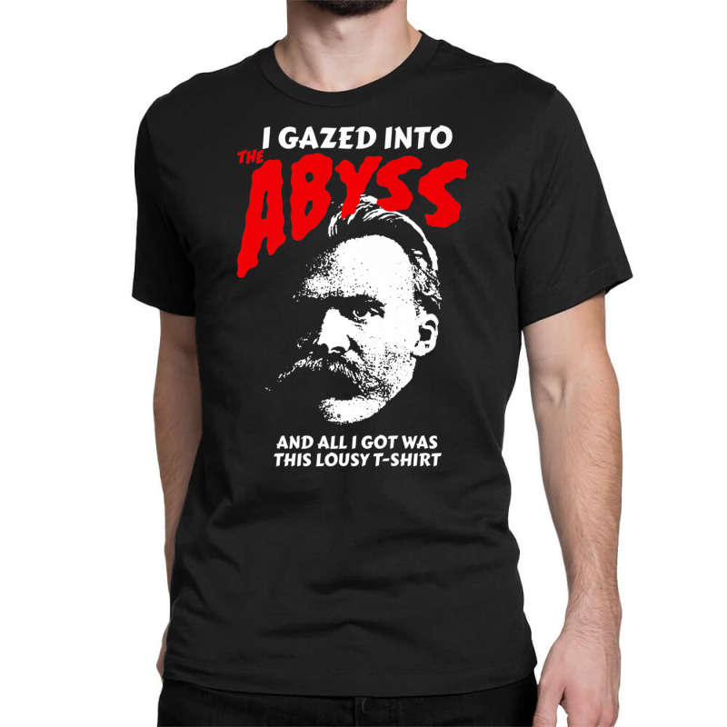 Nietzsche I Gazed Into The Abyss And I Got This Classic T-shirt by cm-arts | Artistshot