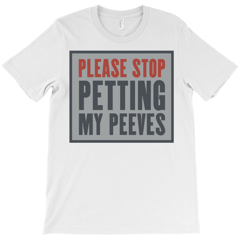 stop petting my peeves shirt