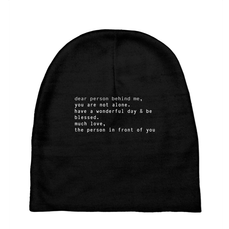 Dear Person Behind Me You Are Not Alone Have A Wonderful Day T Shirt Baby Beanies | Artistshot