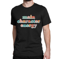 Main Character Energy Classic Classic T-shirt | Artistshot