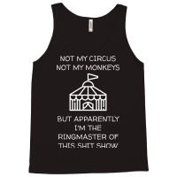 Funny Not My Circus Not My Monkeys Ringmaster Shitshow Tank Top | Artistshot