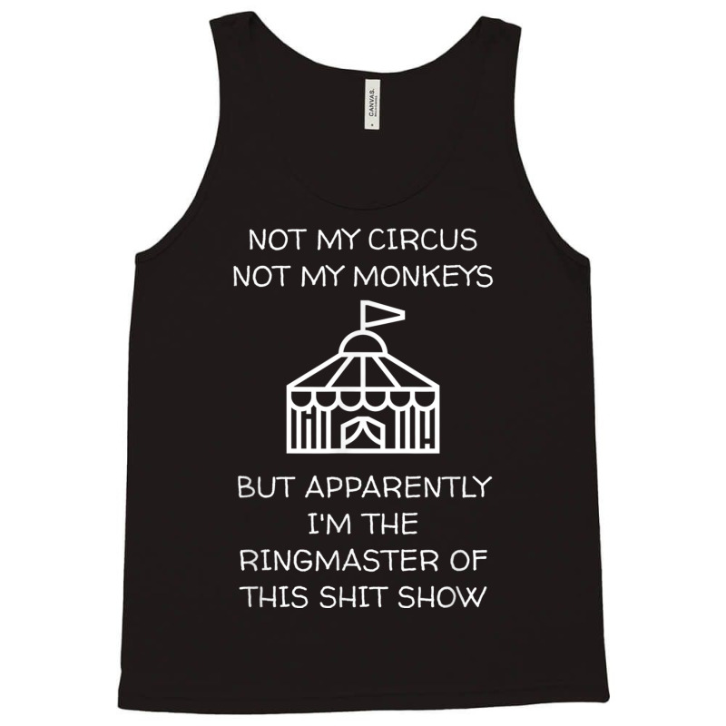 Funny Not My Circus Not My Monkeys Ringmaster Shitshow Tank Top by ValentinoHoover | Artistshot