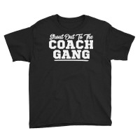 Shout Out To The Coach Gang   Coach Gang Wear   Graphic Tops Sweatshir Youth Tee | Artistshot