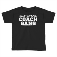 Shout Out To The Coach Gang   Coach Gang Wear   Graphic Tops Sweatshir Toddler T-shirt | Artistshot