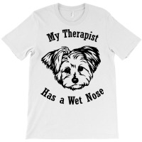 Morkie Dog My Therapist Has A Wet Nose Sweatshirt T-shirt | Artistshot