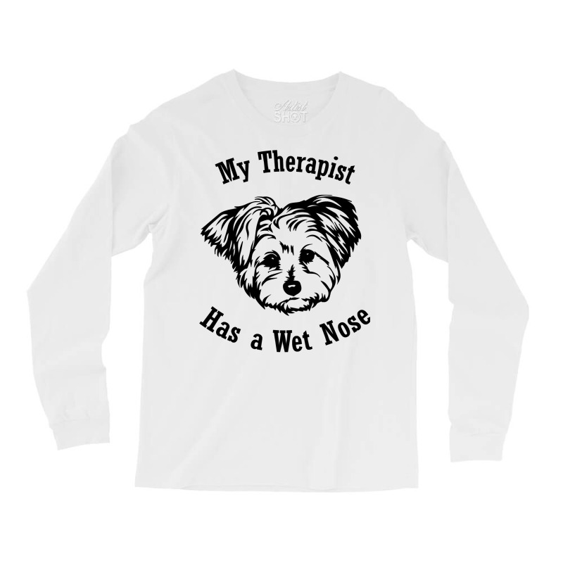 Morkie Dog My Therapist Has A Wet Nose Sweatshirt Long Sleeve Shirts by pofijinashu | Artistshot