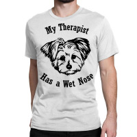 Morkie Dog My Therapist Has A Wet Nose Sweatshirt Classic T-shirt | Artistshot