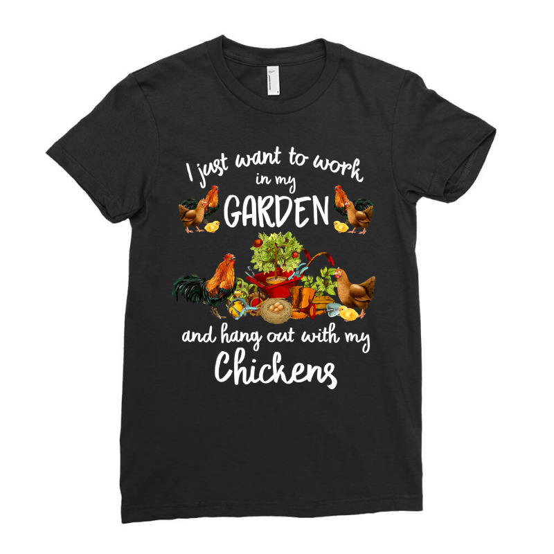 Chicken Cock Womens I Just Want To Work In My Garden And Hang Out Chic Ladies Fitted T-Shirt by offensejuggler | Artistshot