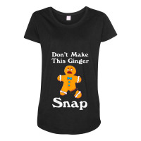 Don't Make This Ginger Snap Redhead Gift Christmas Maternity Scoop Neck T-shirt | Artistshot