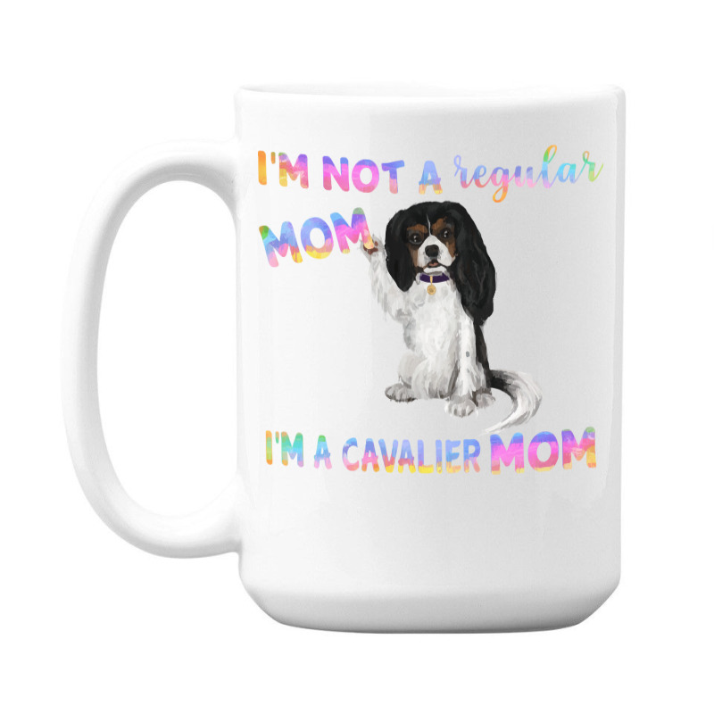 Cavalier King Charles Spaniel I'm Not A Regular Mom, I'm A Cavalier Mo 15 Oz Coffee Mug | Artistshot