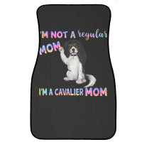 Cavalier King Charles Spaniel I'm Not A Regular Mom, I'm A Cavalier Mo Front Car Mat | Artistshot