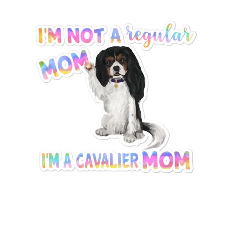 Cavalier King Charles Spaniel I'm Not A Regular Mom, I'm A Cavalier Mo Sticker | Artistshot