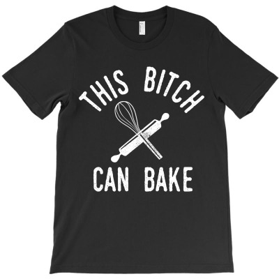 This Bitch Can Bake T-shirt Designed By Barbara R Hughes